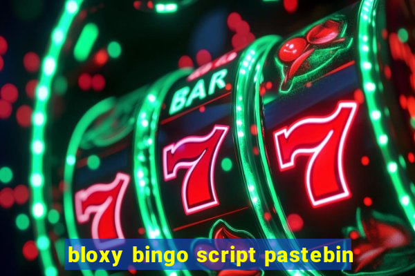 bloxy bingo script pastebin